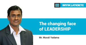 The Changing Face of Leadership – Murali Yadama (Managing Director of MYK LATICRETE)