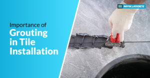 Why is Grouting So Important in Tile Installation?