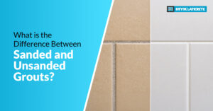 Sanded vs Unsanded Grouts: Which One Should You Choose?