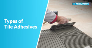 Types of Tile Adhesives